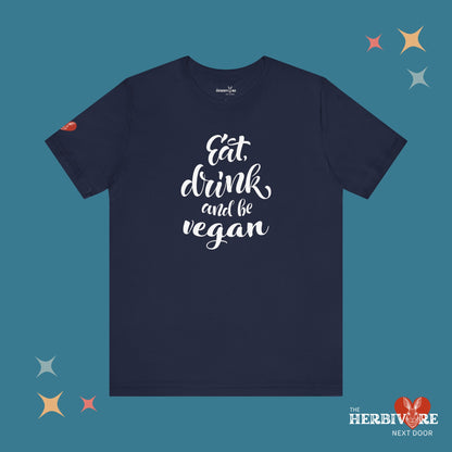 Eat, Drink, and be Vegan - Unisex