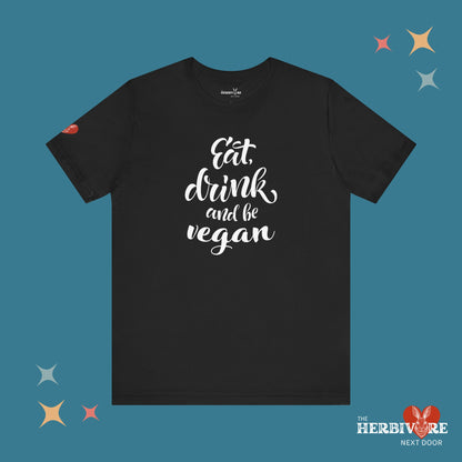 Eat, Drink, and be Vegan - Unisex