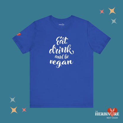 Eat, Drink, and be Vegan - Unisex