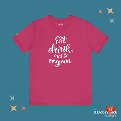 Eat, Drink, and be Vegan - Unisex