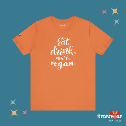 Eat, Drink, and be Vegan - Unisex