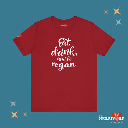 Eat, Drink, and be Vegan - Unisex