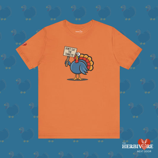 Don't Eat the Turkeys - Unisex