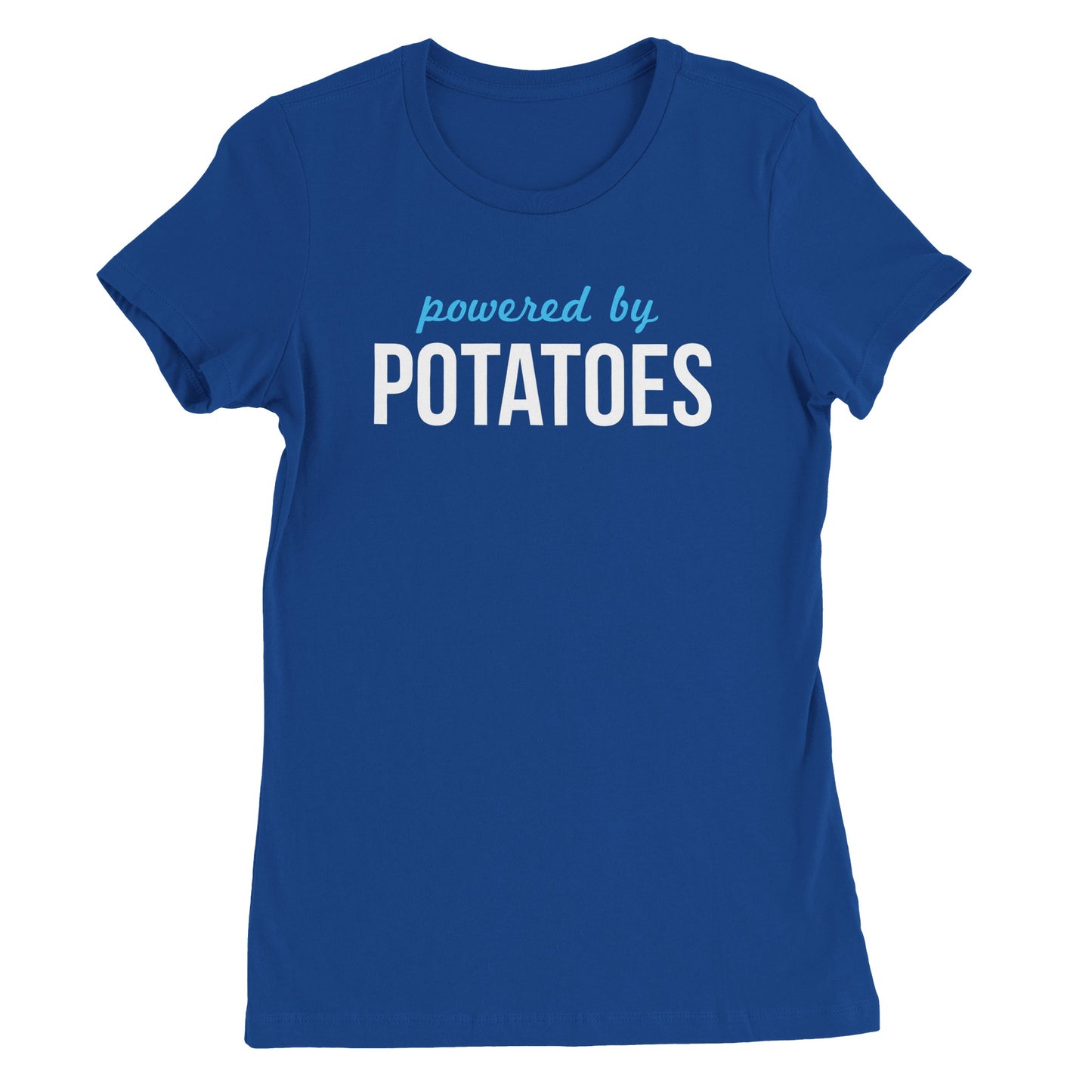 Powered by Potatoes - Women's Style (Women's run small - get one size up from normal unisex)