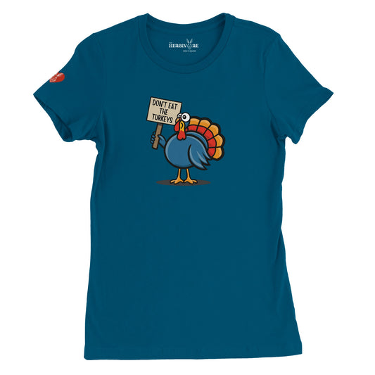 Don't Eat the Turkeys T-Shirt - Women's Style